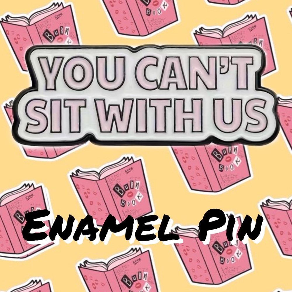 Mean Girls Themed Enamel Pin “You Can’t Sit With Us” NEW